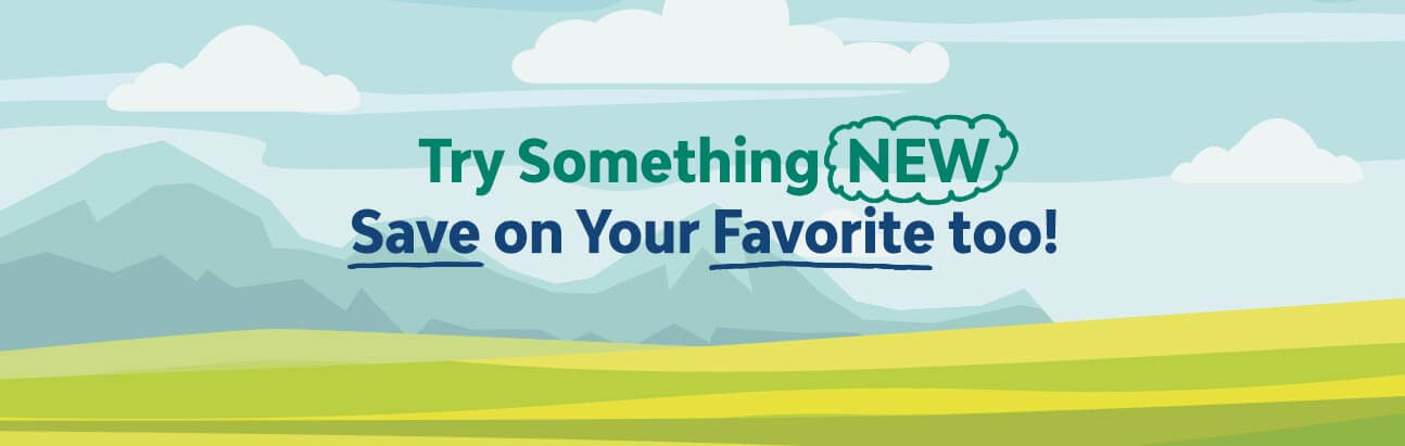 Try Something New, Save on your favorite too.